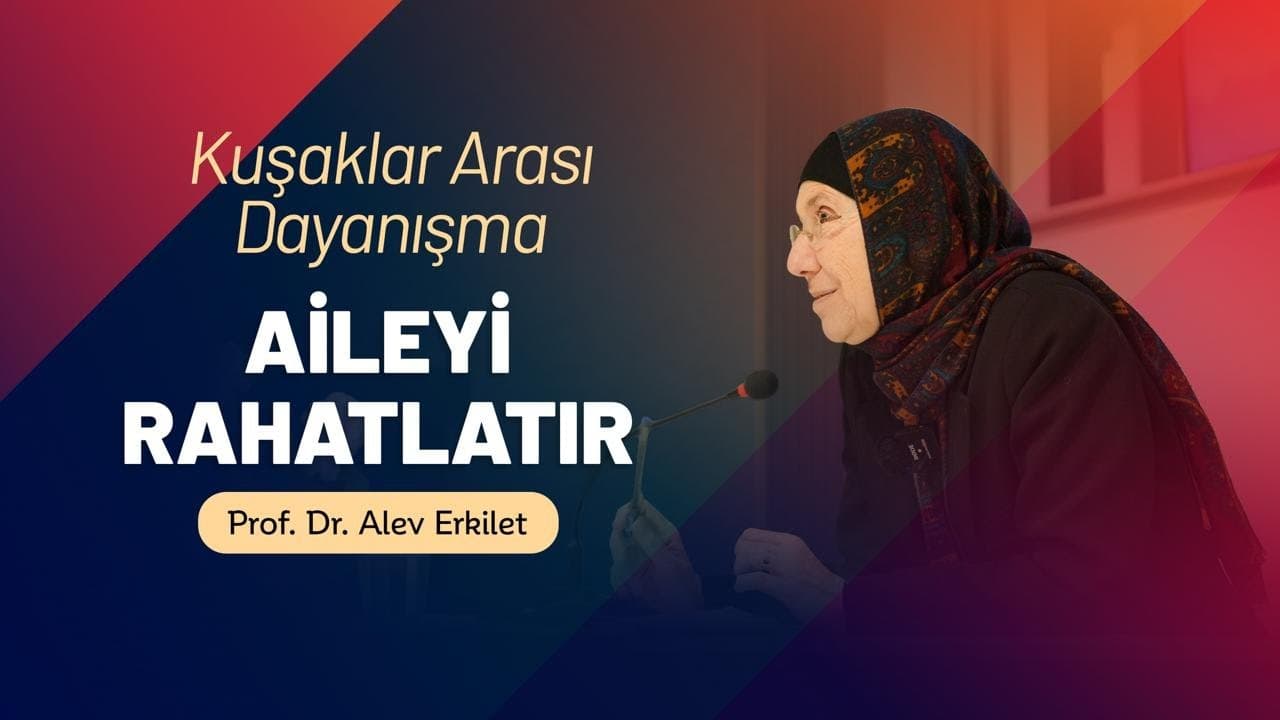 ”Kuşaklar arası dayanışma aileyi rahatlatır” | Prof. Dr. Alev Erkilet”