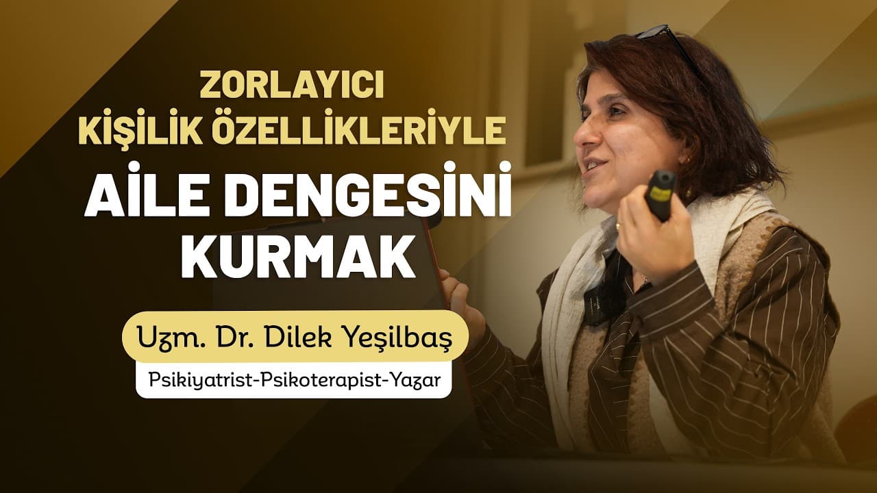  Zorlayıcı Kişilik Özellikleriyle Aile Dengesini Kurmak | Psikiyatrist Uzm. Dr. Dilek Yeşilbaş