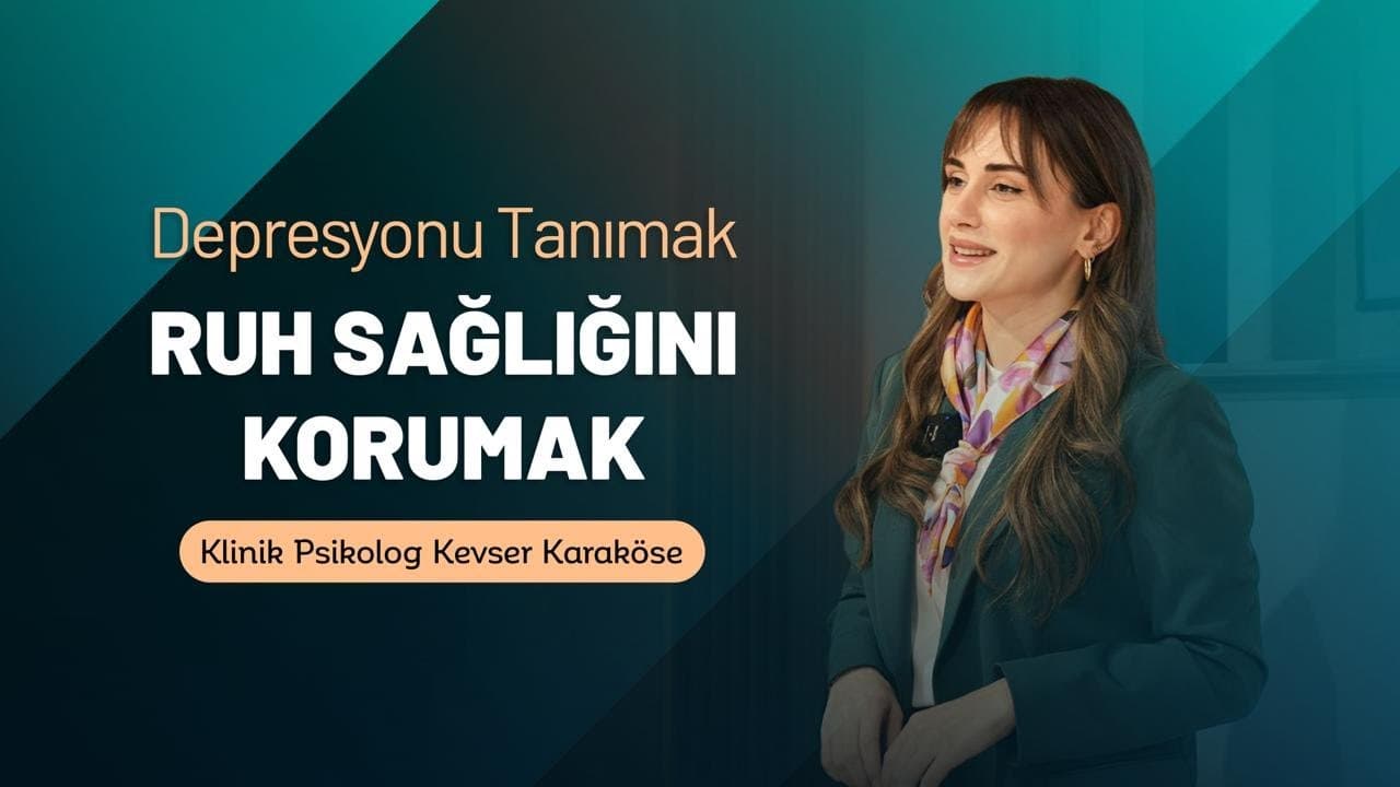 Depresyonu Tanımak Ruh Sağlığını Korumak | Klinik Psikolog Kevser Karaköse