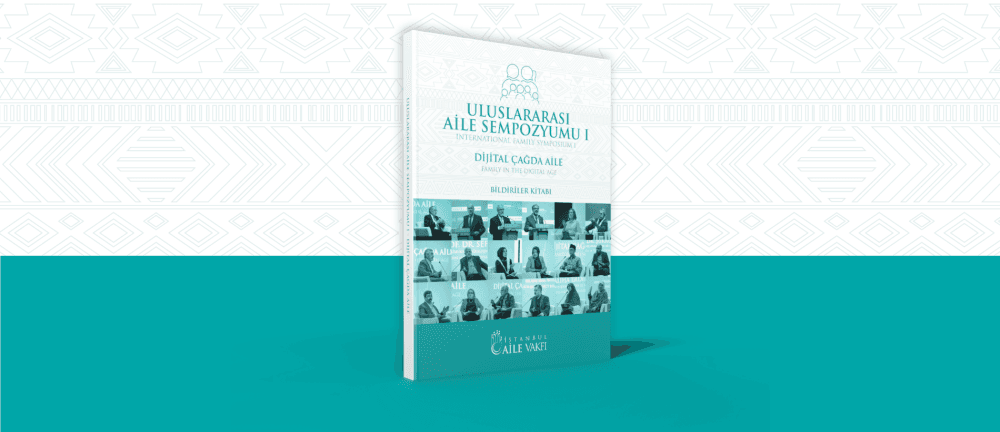 Uluslararası Aile Sempozyumu Dijital Çağda Aile Bildiriler Kitabı