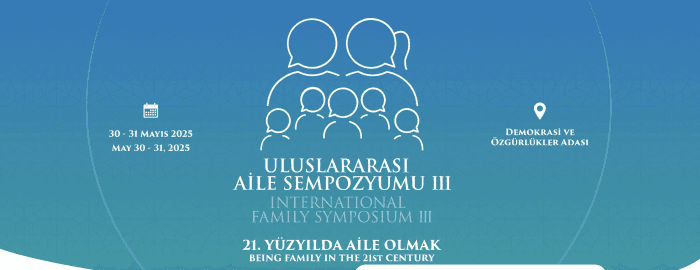 III. Uluslararası Aile Sempozyumu, “21. Yüzyılda Aile Olmak"