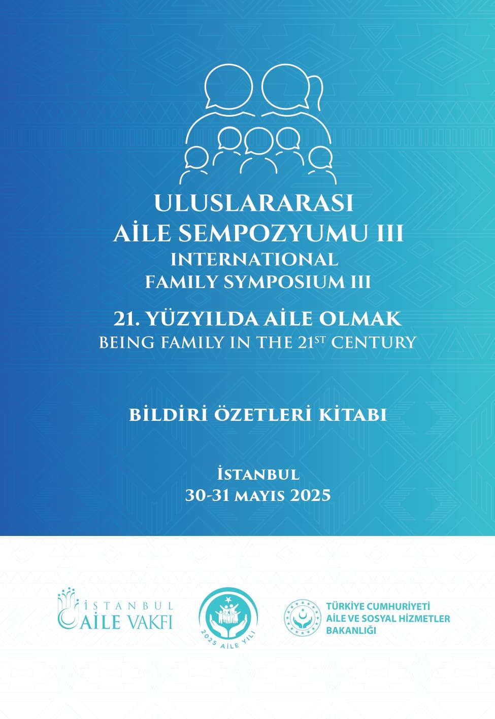 Uluslararası Aile Sempozyumu III: 21. Yüzyılda Aile Olmak Bildiri Özetleri Kitabı